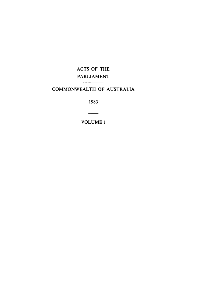 handle is hein.ssl/ssau0115 and id is 1 raw text is: ACTS OF THE
PARLIAMENT
COMMONWEALTH OF AUSTRALIA
1983
VOLUME 1


