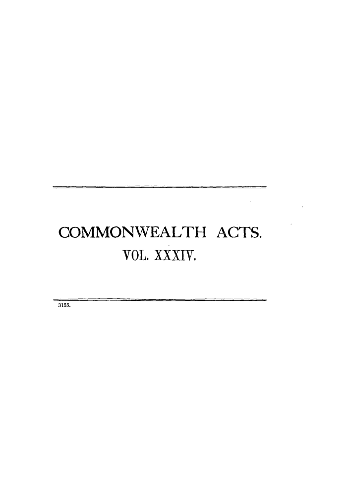 handle is hein.ssl/ssau0183 and id is 1 raw text is: COMMONWEALTH ACTS.
VOL. XXXIV.
3155.



