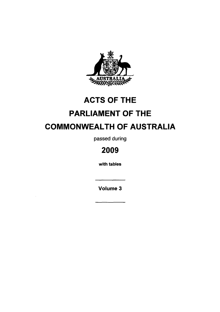 handle is hein.ssl/ssau0207 and id is 1 raw text is: ACTS OF THE
PARLIAMENT OF THE
COMMONWEALTH OF AUSTRALIA
passed during
2009
with tables
Volume 3


