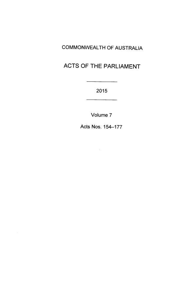 handle is hein.ssl/ssau0251 and id is 1 raw text is: 






COMMONWEALTH OF AUSTRALIA


ACTS OF THE PARLIAMENT



          2015



          Volume 7

      Acts Nos. 154-177


