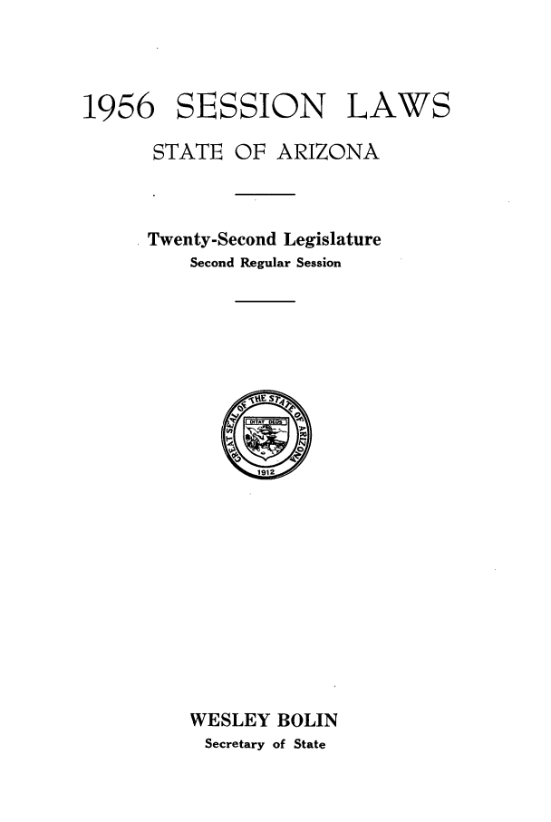 handle is hein.ssl/ssaz0064 and id is 1 raw text is: 1956 SESSION LAWS
STATE OF ARIZONA
Twenty-Second Legislature
Second Regular Session

WESLEY BOLIN
Secretary of State


