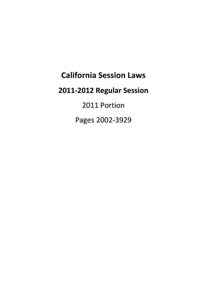 handle is hein.ssl/ssca0373 and id is 1 raw text is: California Session Laws
2011-2012 Regular Session
2011 Portion
Pages 2002-3929


