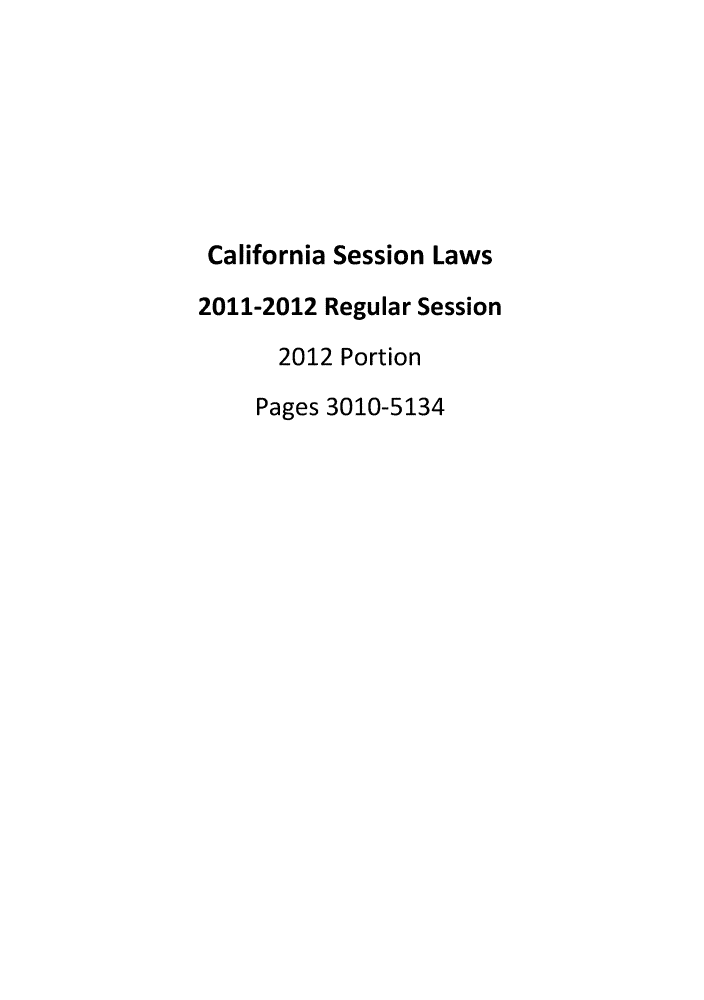 handle is hein.ssl/ssca0376 and id is 1 raw text is: California Session Laws
2011-2012 Regular Session
2012 Portion
Pages 3010-5134


