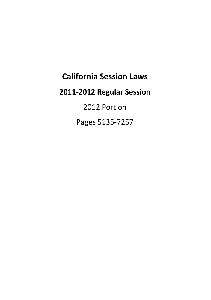 handle is hein.ssl/ssca0377 and id is 1 raw text is: California Session Laws
2011-2012 Regular Session
2012 Portion
Pages 5135-7257


