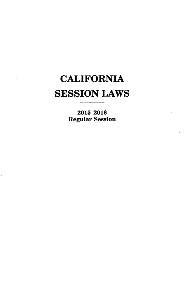 handle is hein.ssl/ssca0388 and id is 1 raw text is: 







CALIFORNIA

SESSION LAWS

     2015-2016
   Regular Session


