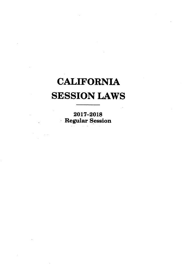 handle is hein.ssl/ssca0395 and id is 1 raw text is: 








CALIFORNIA
SESSION   LAWS

     2017-2018
   Regular Session


