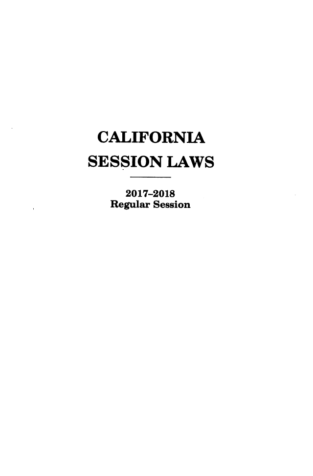 handle is hein.ssl/ssca0397 and id is 1 raw text is: 








CALIFORNIA
SESSION   LAWS

     2017-2018
   Regular Session


