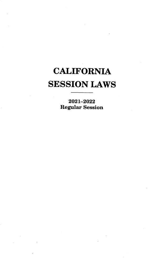 handle is hein.ssl/ssca0406 and id is 1 raw text is: CALIFORNIA
SESSION LAWS
2021-2022
Regular Session


