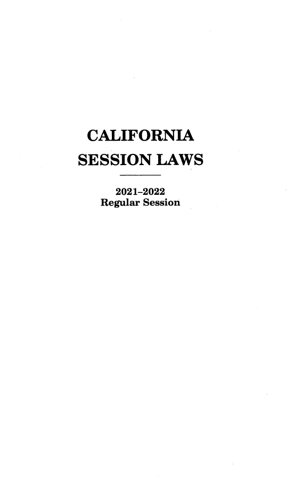 handle is hein.ssl/ssca0408 and id is 1 raw text is: CALIFORNIA
SESSION LAWS
2021-2022
Regular Session


