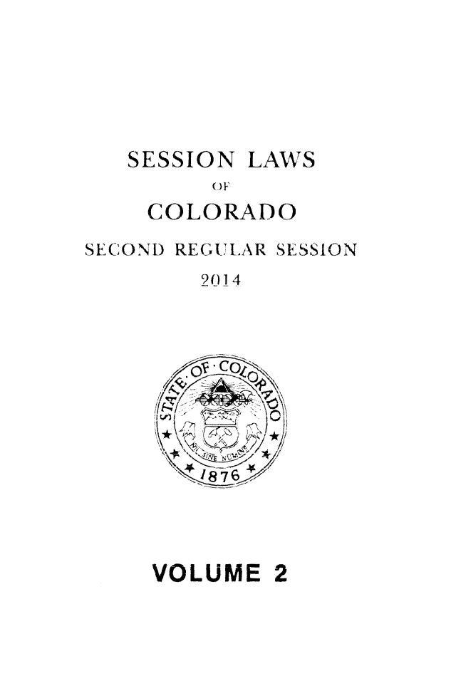 handle is hein.ssl/ssco0271 and id is 1 raw text is: SESSION

LAWS

0 F

COLORADO
SECOND REGULAR SESSION
2014

VOLUME


