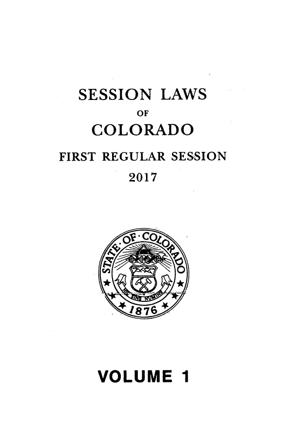 handle is hein.ssl/ssco0279 and id is 1 raw text is: 



SESSION


LAWS


        OF
   COLORADO
FIRST REGULAR SESSION
       2017


VOLUME 1


