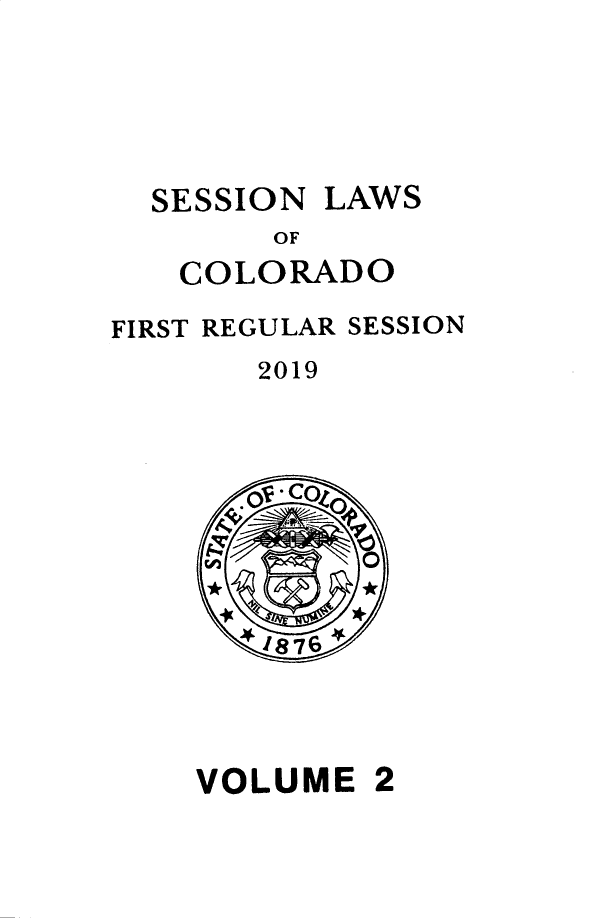 handle is hein.ssl/ssco0288 and id is 1 raw text is: 




SESSION


LAWS


OF


   COLORADO
FIRST REGULAR SESSION
       2019


VOLUME


