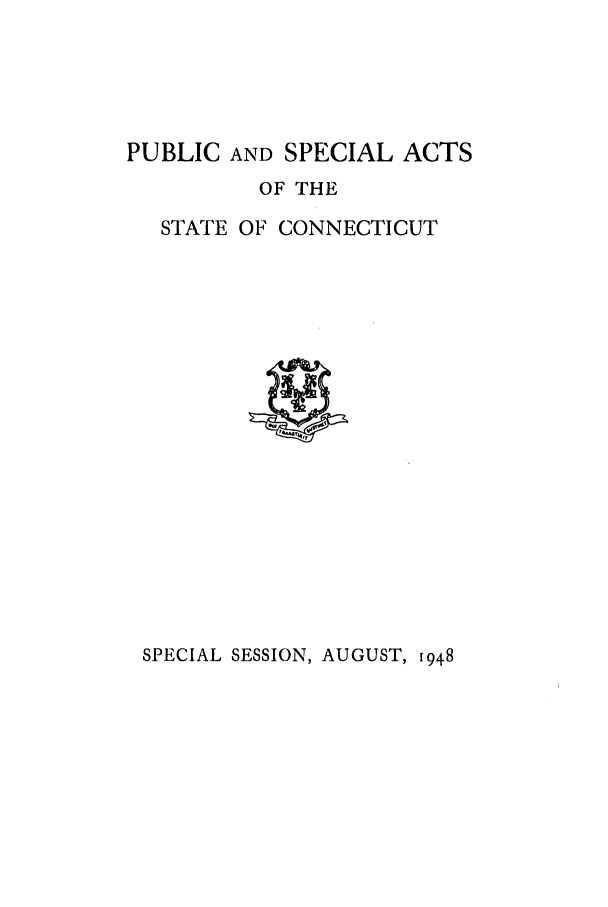 handle is hein.ssl/ssct0189 and id is 1 raw text is: PUBLIC AND SPECIAL ACTS
OF THE
STATE OF CONNECTICUT

SPECIAL SESSION, AUGUST, 1948


