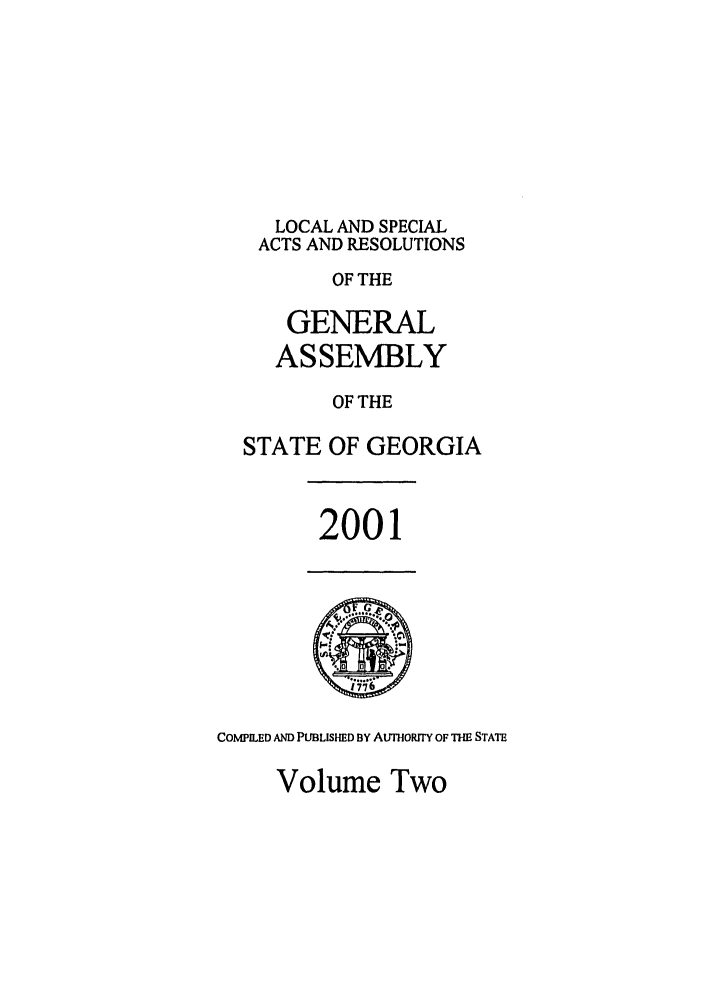 handle is hein.ssl/ssga0006 and id is 1 raw text is: LOCAL AND SPECIAL
ACTS AND RESOLUTIONS
OF THE
GENERAL
ASSEMBLY
OF THE
STATE OF GEORGIA

2001

COMPILED AND PUBLISHED BY AUTHORITY OF THE STATE

Volume Two


