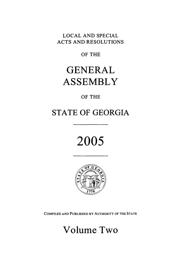 handle is hein.ssl/ssga0023 and id is 1 raw text is: LOCAL AND SPECIAL
ACTS AND RESOLUTIONS
OF THE
GENERAL
ASSEMBLY
OF THE
STATE OF GEORGIA

2005

COMPILED AND PUBLISHED BY AUTHORITY OF THE STATE

Volume Two


