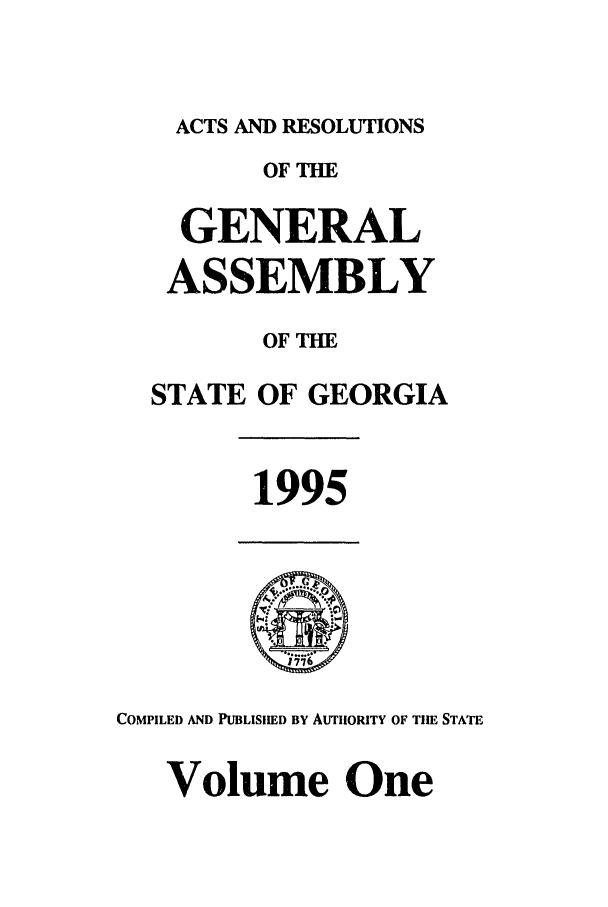 handle is hein.ssl/ssga0033 and id is 1 raw text is: ACTS AND RESOLUTIONS
OF THE
GENERAL
ASSEMBLY
OF TIE
STATE OF GEORGIA
1995
COMPILED AND PUBLISllED BY AUTIhORITY OF TIlE STATE
Volume One


