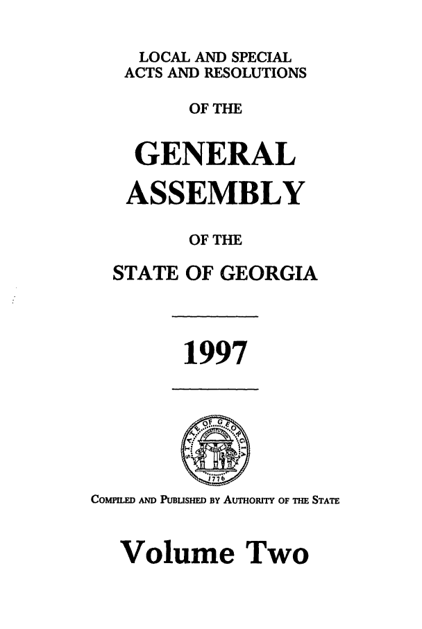 handle is hein.ssl/ssga0042 and id is 1 raw text is: LOCAL AND SPECIAL
ACTS AND RESOLUTIONS
OF THE
GENERAL
ASSEMBLY
OF THE
STATE OF GEORGIA

1997

COMI Am PUBusHmD By AuOITfY OF =H STATE
Volume Two


