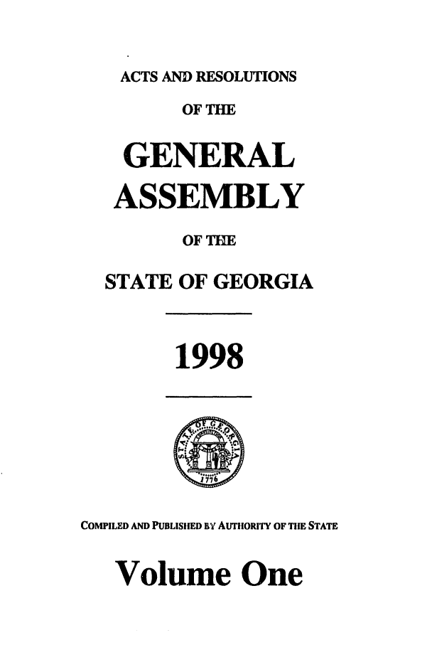 handle is hein.ssl/ssga0044 and id is 1 raw text is: ACTS AND RESOLUTIONS
OF TE
GENERAL
ASSEMBLY
OFTIE
STATE OF GEORGIA
1998
COMPILED AND PUBLISHED I AUTHORITY OF TlHE STATE
Volume One


