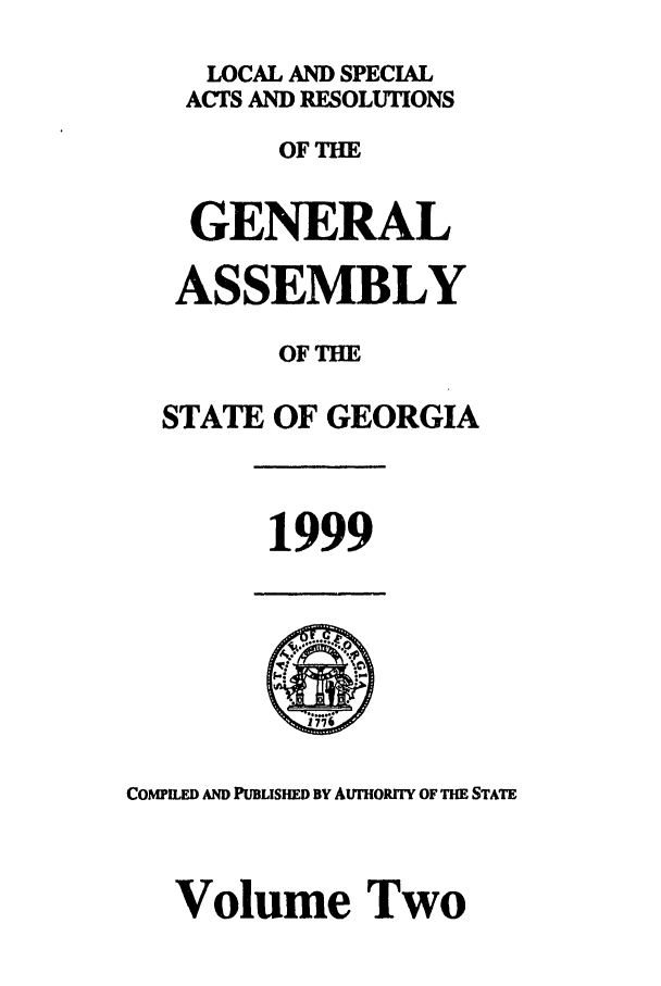 handle is hein.ssl/ssga0049 and id is 1 raw text is: LOCAL AND SPECIAL
ACTS AND RESOLUTIONS
OF TIE
GENERAL
ASSEMBLY
OF THE
STATE OF GEORGIA
1999
COMPILED AND PUBLISHED BY AUrHoRrrY OF THE STATE
Volume Two


