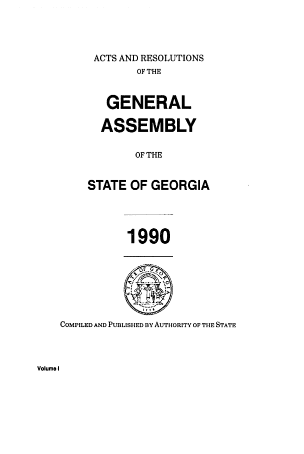 handle is hein.ssl/ssga0057 and id is 1 raw text is: ACTS AND RESOLUTIONS
OF THE
GENERAL
ASSEMBLY
OF THE
STATE OF GEORGIA

1990

COMPILED AND PUBLISHED BY AUTHORITY OF THE STATE

Volume I


