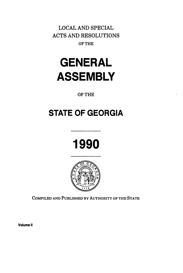 handle is hein.ssl/ssga0058 and id is 1 raw text is: LOCAL AND SPECIAL
ACTS AND RESOLUTIONS
OF THE
GENERAL
ASSEMBLY
OF THE
STATE OF GEORGIA

1990

COMPILED AND PUBLISHED BY AUTHORITY OF THE STATE

Volume 1U


