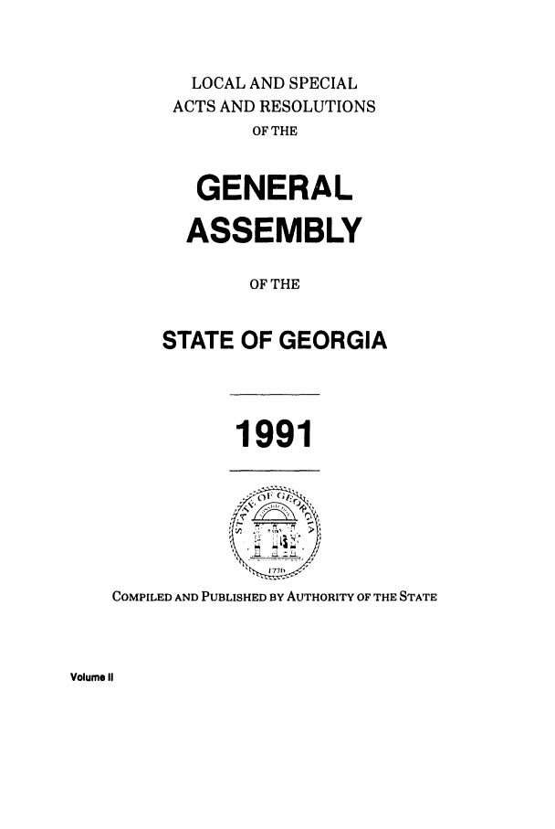 handle is hein.ssl/ssga0060 and id is 1 raw text is: LOCAL AND SPECIAL
ACTS AND RESOLUTIONS
OF THE
GENERAL
ASSEMBLY
OF THE
STATE OF GEORGIA

1991

COMPILED AND PUBLISHED BY AUTHORITY OF THE STATE

Volume II


