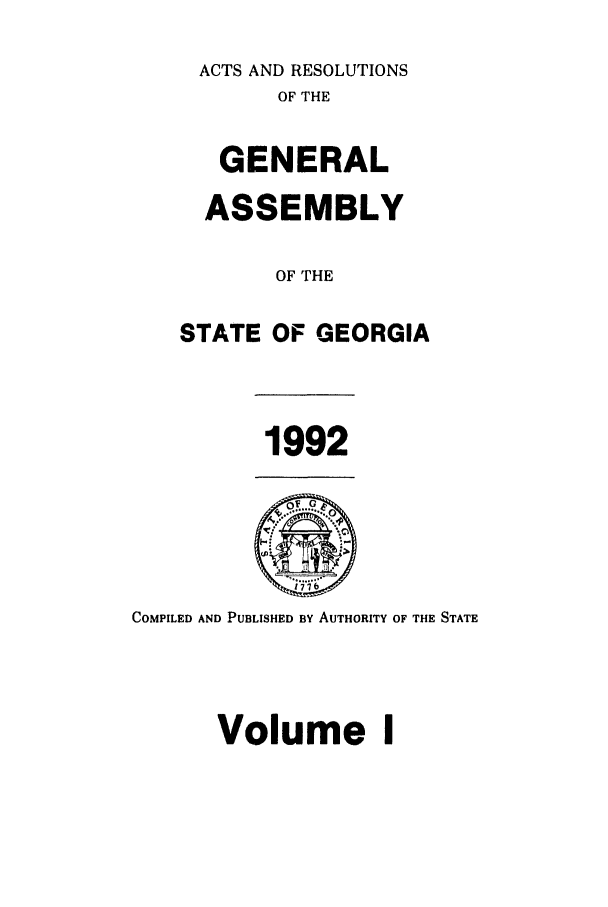 handle is hein.ssl/ssga0062 and id is 1 raw text is: ACTS AND RESOLUTIONS
OF THE
GENERAL
ASSEMBLY
OF THE
STATE OF GEORGIA

1992

COMPILED AND PUBLISHED BY AUTHORITY OF THE STATE
Volume I


