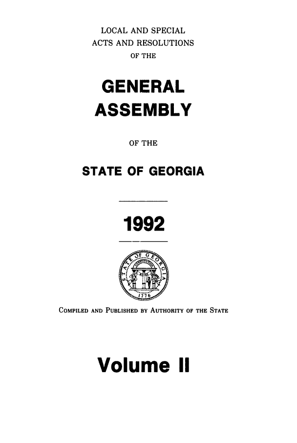 handle is hein.ssl/ssga0063 and id is 1 raw text is: LOCAL AND SPECIAL
ACTS AND RESOLUTIONS
OF THE
GENERAL
ASSEMBLY
OF THE
STATE OF GEORGIA

1992

COMPILED AND PUBLISHED BY AUTHORITY OF THE STATE
Volume II


