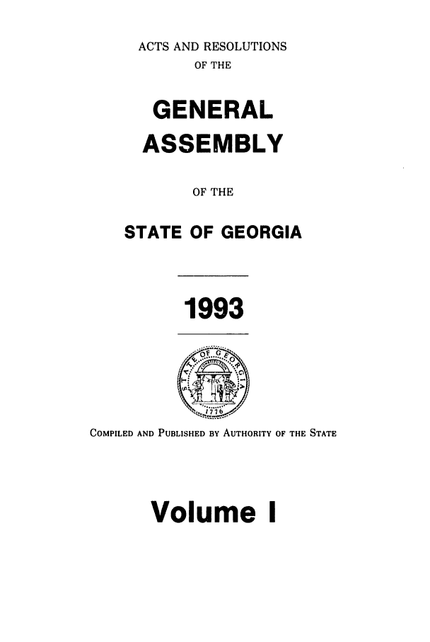 handle is hein.ssl/ssga0064 and id is 1 raw text is: ACTS AND RESOLUTIONS
OF THE
GENERAL
ASSEMBLY
OF THE
STATE OF GEORGIA

1993

COMPILED AND PUBLISHED BY AUTHORITY OF THE STATE

Volume


