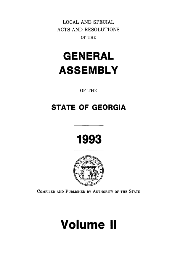 handle is hein.ssl/ssga0065 and id is 1 raw text is: LOCAL AND SPECIAL
ACTS AND RESOLUTIONS
OF THE
GENERAL
ASSEMBLY
OF THE
STATE OF GEORGIA

1993

COMPILED AND PUBLISHED BY AUTHORITY OF THE STATE
Volume II


