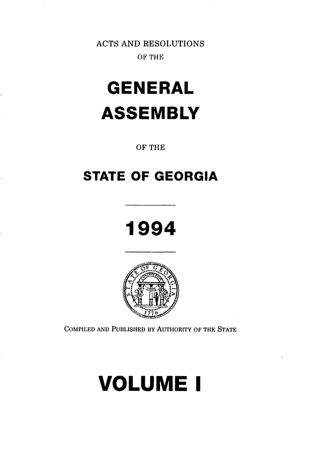 handle is hein.ssl/ssga0066 and id is 1 raw text is: ACTS AND RESOLUTIONS
OF THE
GENERAL
ASSEMBLY
OF THE
STATE OF GEORGIA

1994

COMPILED AND PUBLISHED BY AUTHORITY OF THE STATE
VOLUME I


