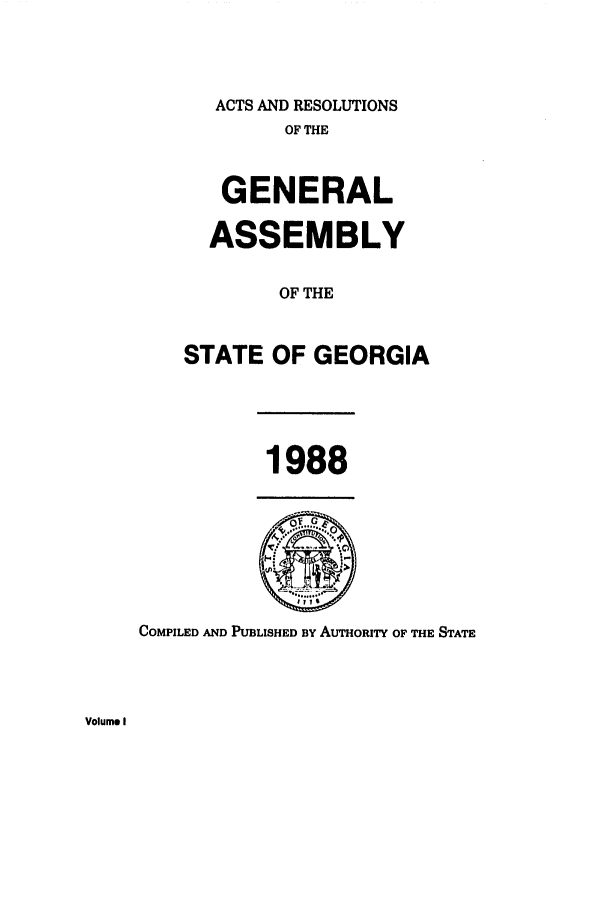 handle is hein.ssl/ssga0078 and id is 1 raw text is: ACTS AND RESOLUTIONS
OF THE
GENERAL
ASSEMBLY
OF THE
STATE OF GEORGIA

1988

COMPILED AND PUBLISHED BY AUTHORITY OF THE STATE

Volume I


