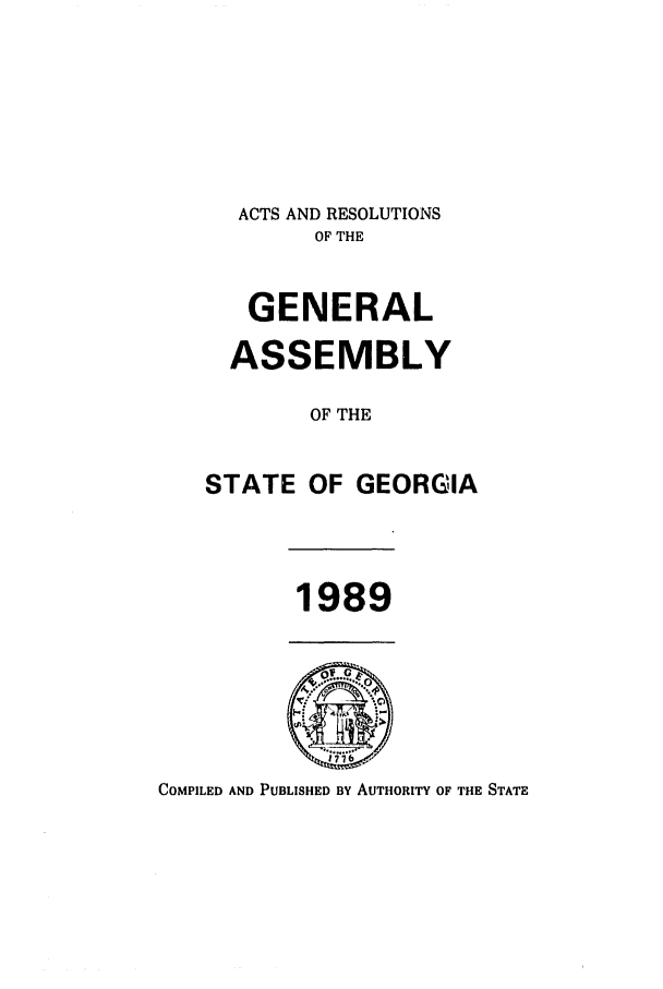 handle is hein.ssl/ssga0080 and id is 1 raw text is: ACTS AND RESOLUTIONS
OF THE
GENERAL
ASSEMBLY
OF THE
STATE OF GEORGIA
1989

COMPILED AND PUBLISHED BY AUTHORITY OF THE STATE


