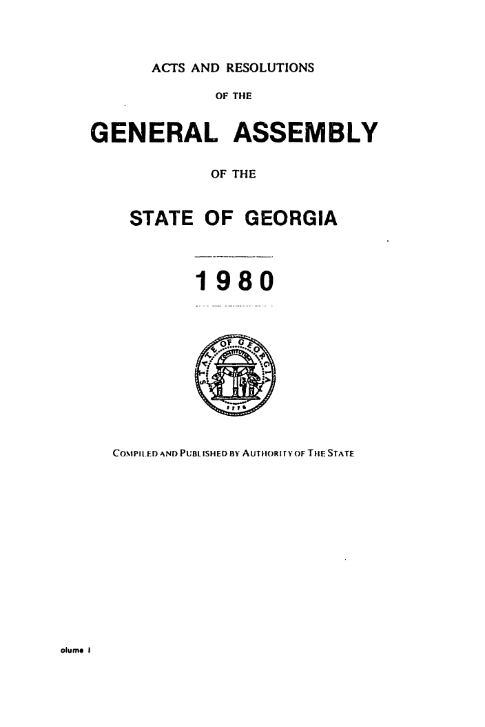 handle is hein.ssl/ssga0083 and id is 1 raw text is: ACTS AND RESOLUTIONS

OF THE
GENERAL ASSEMBLY
OF THE
STATE OF GEORGIA

1980

COMPILED AND PUBLISHED BY AUT11OR IY OF TflE STATE

olume I


