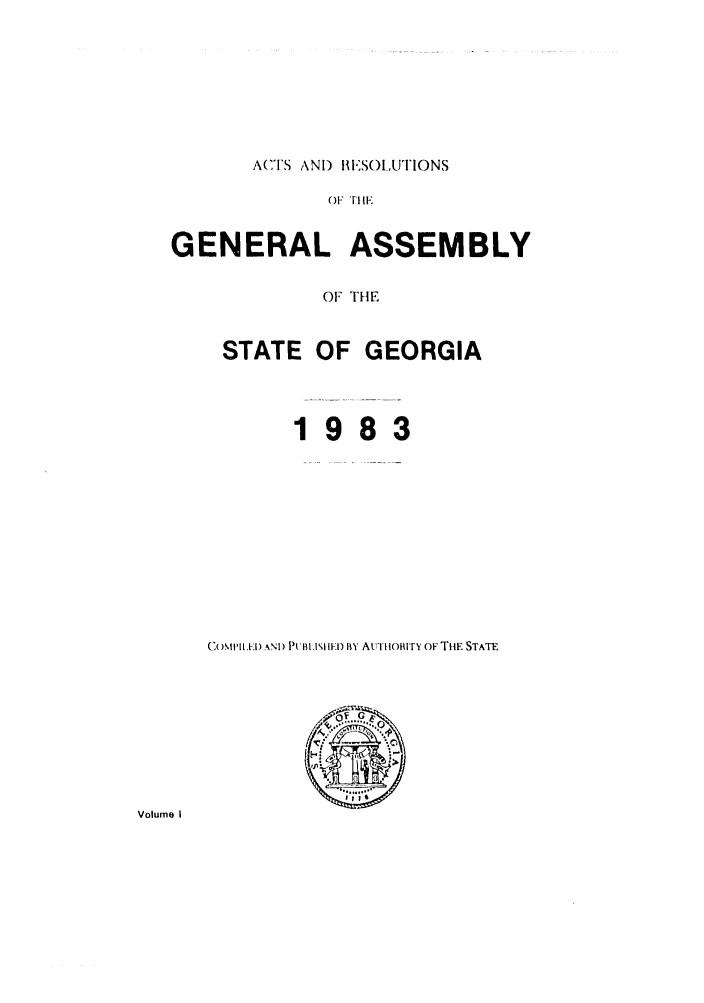 handle is hein.ssl/ssga0090 and id is 1 raw text is: ACTS ANI) BES)LUTIONS

OF  i.
GENERAL ASSEMBLY
OF THE

STATE OF
19

GEORGIA
83

(C)MIII.I) AND N'FHI IEID ,Y ALITIIOITY OF TIlE STATE

Volume I


