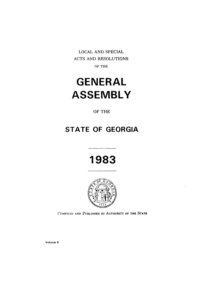 handle is hein.ssl/ssga0091 and id is 1 raw text is: LOCAL AND SPECIAL
ACTS AND RESOLUTIONS
OF THE
GENERAL

ASSEMBLY
OF THE
STATE OF GEORGIA

1983

(OMP'IED AND PUBLISHED BY AUTHORITY OF THE STATE

Volume II


