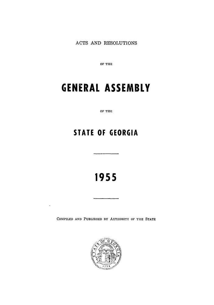handle is hein.ssl/ssga0107 and id is 1 raw text is: ACTS AND RESOLUTIONS

OF THE
GENERAL ASSEMBLY
OF TIlE
STATE OF GEORGIA

1955

COMPILED AND PUBLISHED ny AUTHORITY OF THE STATE


