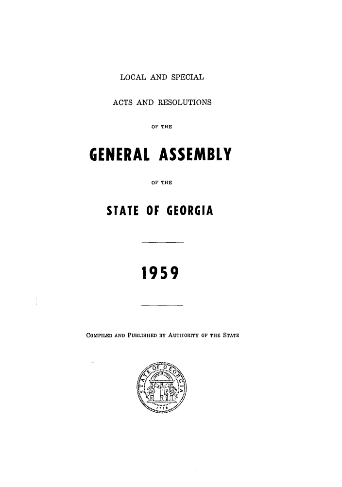 handle is hein.ssl/ssga0116 and id is 1 raw text is: LOCAL AND SPECIAL
ACTS AND RESOLUTIONS
OF THE
GENERAL ASSEMBLY
OF THE
STATE OF GEORGIA

1959

COMPILED AND PUBLISHED By AUTHORITY OF THE STATE


