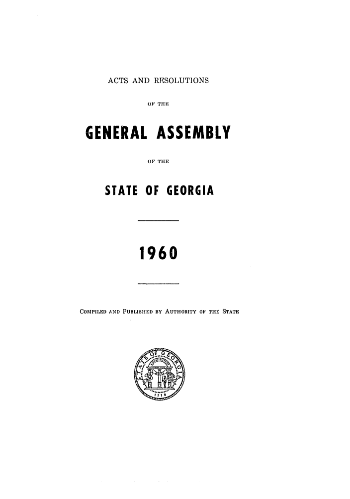 handle is hein.ssl/ssga0117 and id is 1 raw text is: ACTS AND RESOLUTIONS

OF TIE
GENERAL ASSEMBLY
OF THE
STATE OF GEORGIA

1960

COMPILED AND PUBLISHED BY AUTHORITY OF THE STATE


