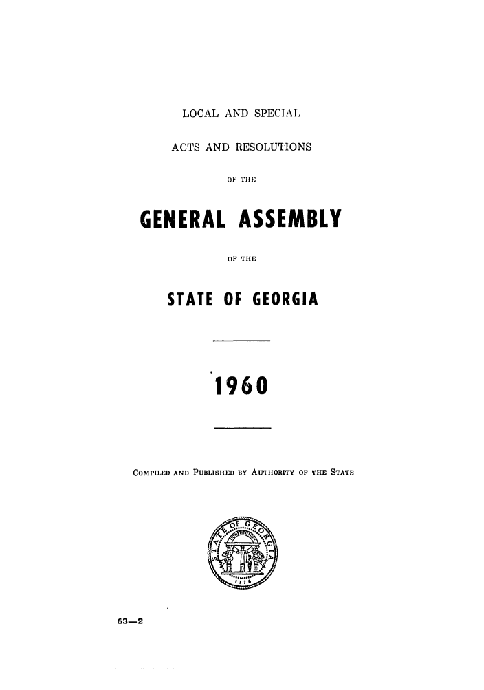 handle is hein.ssl/ssga0118 and id is 1 raw text is: LOCAL AND SPECIAL
ACTS AND RESOLUTIONS
OF TIIE
GENERAL ASSEMBLY
OF THE
STATE OF GEORGIA

1960

COMPILED AND PUBLISHED BY AUTHORITY OF THE STATE

63-2


