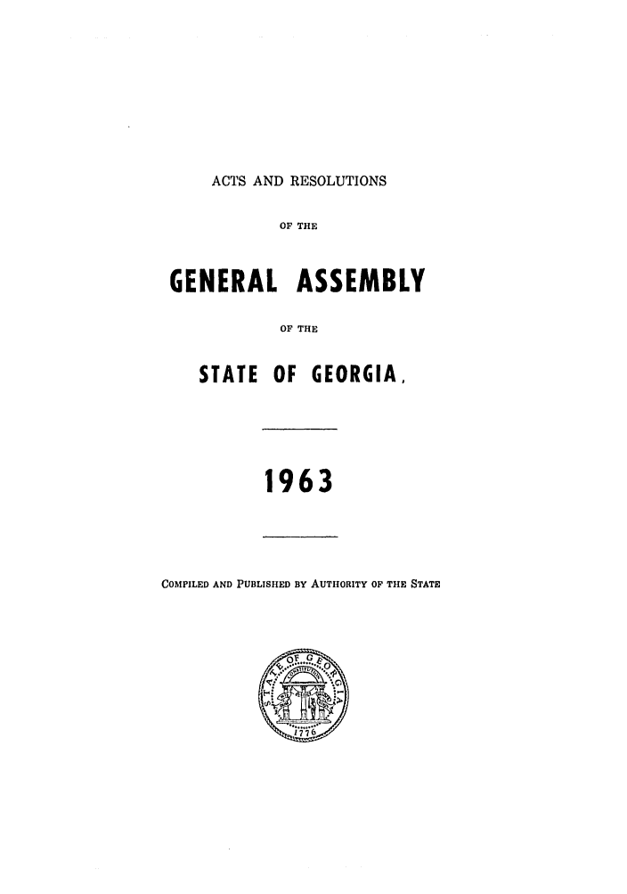 handle is hein.ssl/ssga0124 and id is 1 raw text is: ACTS AND RESOLUTIONS
OF THE
GENERAL ASSEMBLY
OF THE
STATE OF GEORGIA,
1963

COMPILED AND PUBLISHED BY AUTHORITY OF THE STATE


