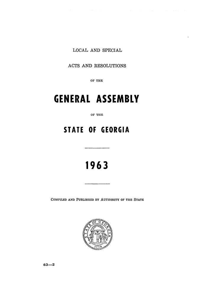handle is hein.ssl/ssga0125 and id is 1 raw text is: LOCAL AND SPECIAL
ACTS AND RESOLUTIONS
OF THE
GENERAL ASSEMBLY
OF TiE
STATE OF GEORGIA
1963
COMPILED AND PUBLISHED BY AUTHORITY OF THE STATE

63-2


