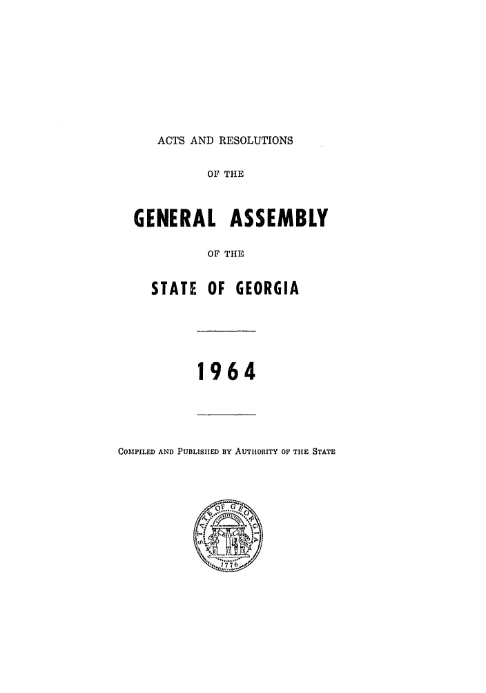 handle is hein.ssl/ssga0126 and id is 1 raw text is: ACTS AND RESOLUTIONS
OF THE
GENERAL ASSEMBLY
OF THE
STATE OF GEORGIA
1964
COMPILED AND PUBLISHED BY AUTHORITY OF THE STATE


