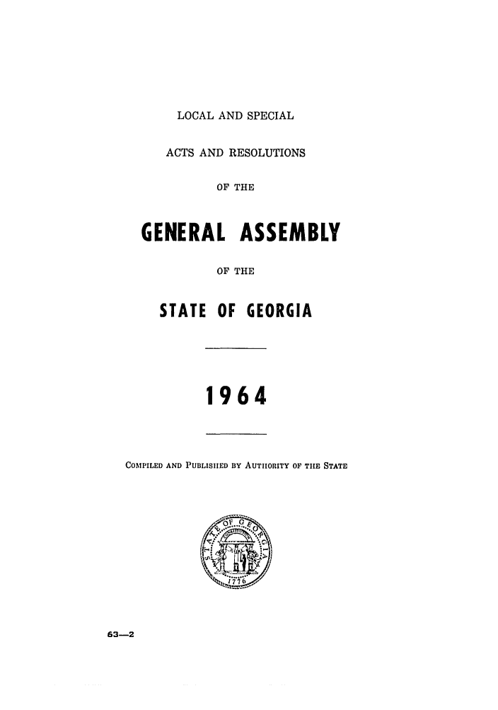 handle is hein.ssl/ssga0127 and id is 1 raw text is: LOCAL AND SPECIAL
ACTS AND RESOLUTIONS
OF THE
GENERAL ASSEMBLY
OF THE
STATE OF GEORGIA
1964
COMPILED AND PUBLISiED By AUTHORITY OF THE STATE

63-2


