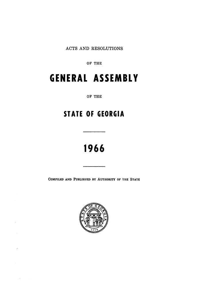 handle is hein.ssl/ssga0132 and id is 1 raw text is: ACTS AND RESOLUTIONS
OF THE
GENERAL ASSEMBLY
OF THE
STATE OF GEORGIA

1966
COMPILED AND PUBLISHED BY AUTHORITY OF THE STATE


