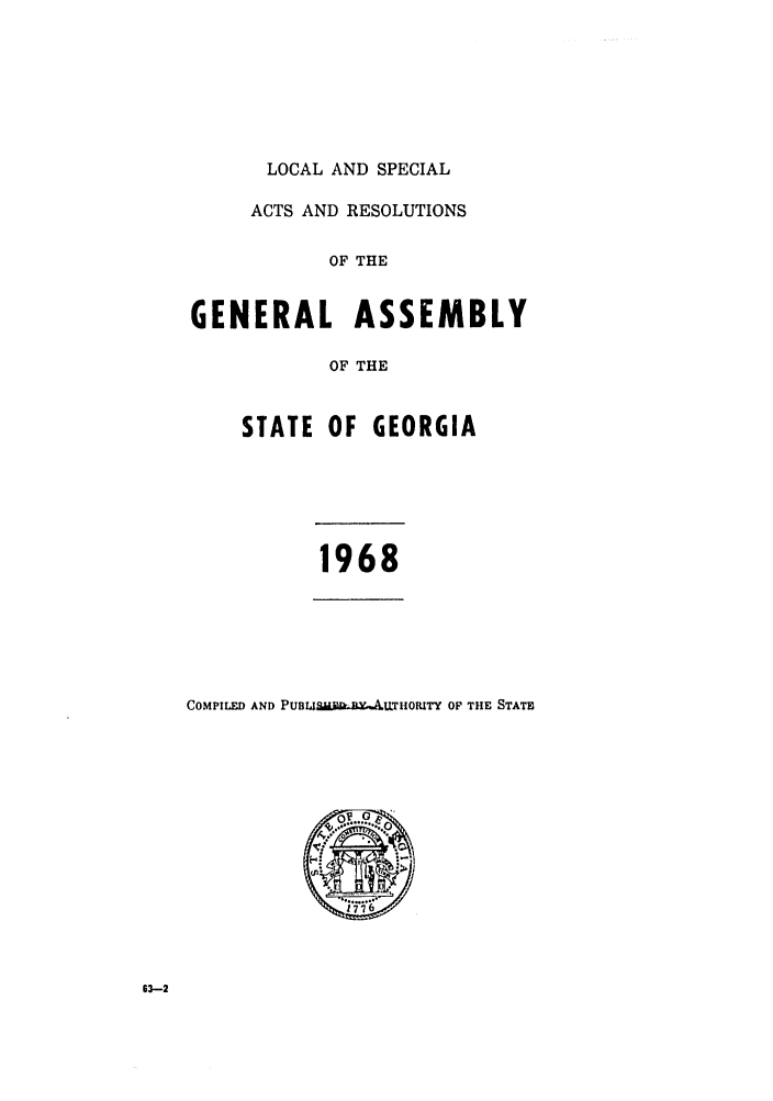 handle is hein.ssl/ssga0137 and id is 1 raw text is: LOCAL AND SPECIAL
ACTS AND RESOLUTIONS
OF THE
GENERAL ASSEMBLY
OF THE
STATE OF GEORGIA
1968
COMPILED AND PUBLISi Ik.. TIIORITY OF THE STATE

63-2


