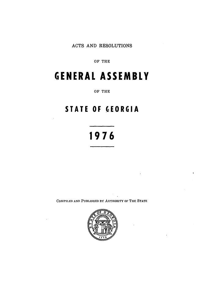 handle is hein.ssl/ssga0154 and id is 1 raw text is: ACTS AND RESOLUTIONS

OF THE
GENERAL ASSEMBLY
OF THE
STATE OF GEORGIA

1976

COMPIIED AND PuII.sIIED BlY AUTIIORITY oF TiE STATE


