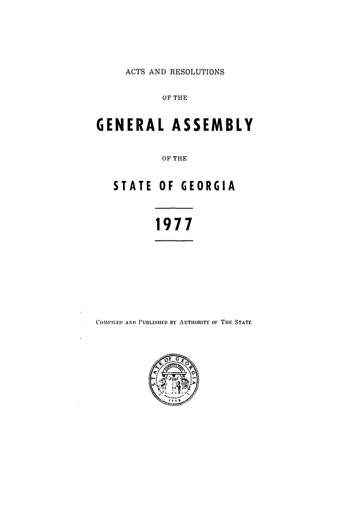 handle is hein.ssl/ssga0156 and id is 1 raw text is: ACTS AND RESOLUTIONS
OF THE
GENERAL ASSEMBLY

STATE

OF THE
OF GEORGIA
1977

COMI:L.EI AND ]UIIISIIED fly AUTHORITY OF Tim STATE


