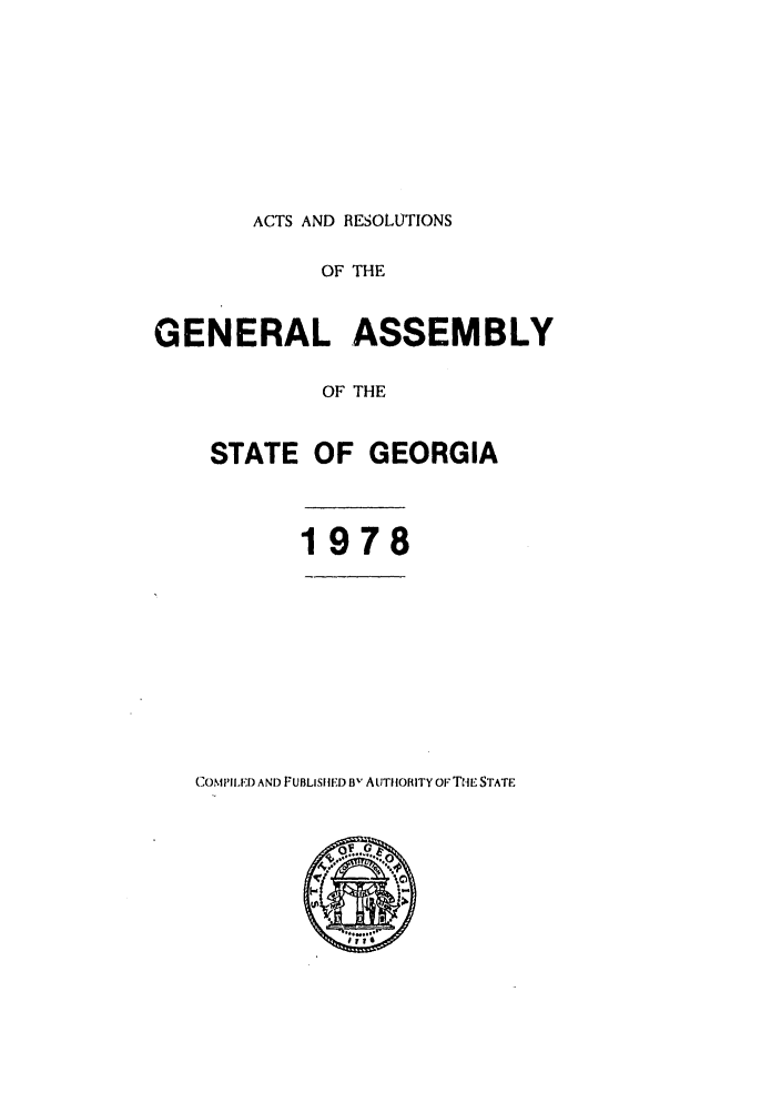 handle is hein.ssl/ssga0159 and id is 1 raw text is: ACTS AND RESOLUTIONS

OF THE
GENERAL ASSEMBLY
OF THE
STATE OF GEORGIA

1978

COIPILED AND PUBLISHED Bv A tIt1ORITY OF THE STATE


