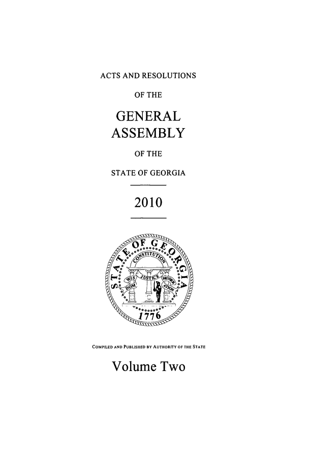 handle is hein.ssl/ssga0165 and id is 1 raw text is: ACTS AND RESOLUTIONS
OF THE
GENERAL
ASSEMBLY
OF THE
STATE OF GEORGIA
2010
0e
K1ye000 is   W1
COMPILED AND PUBLISHED BY AUTHORITY 0OF THE STATE
Volume Two


